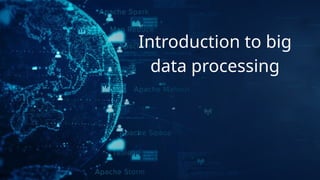 Introduction to big
data processing
 