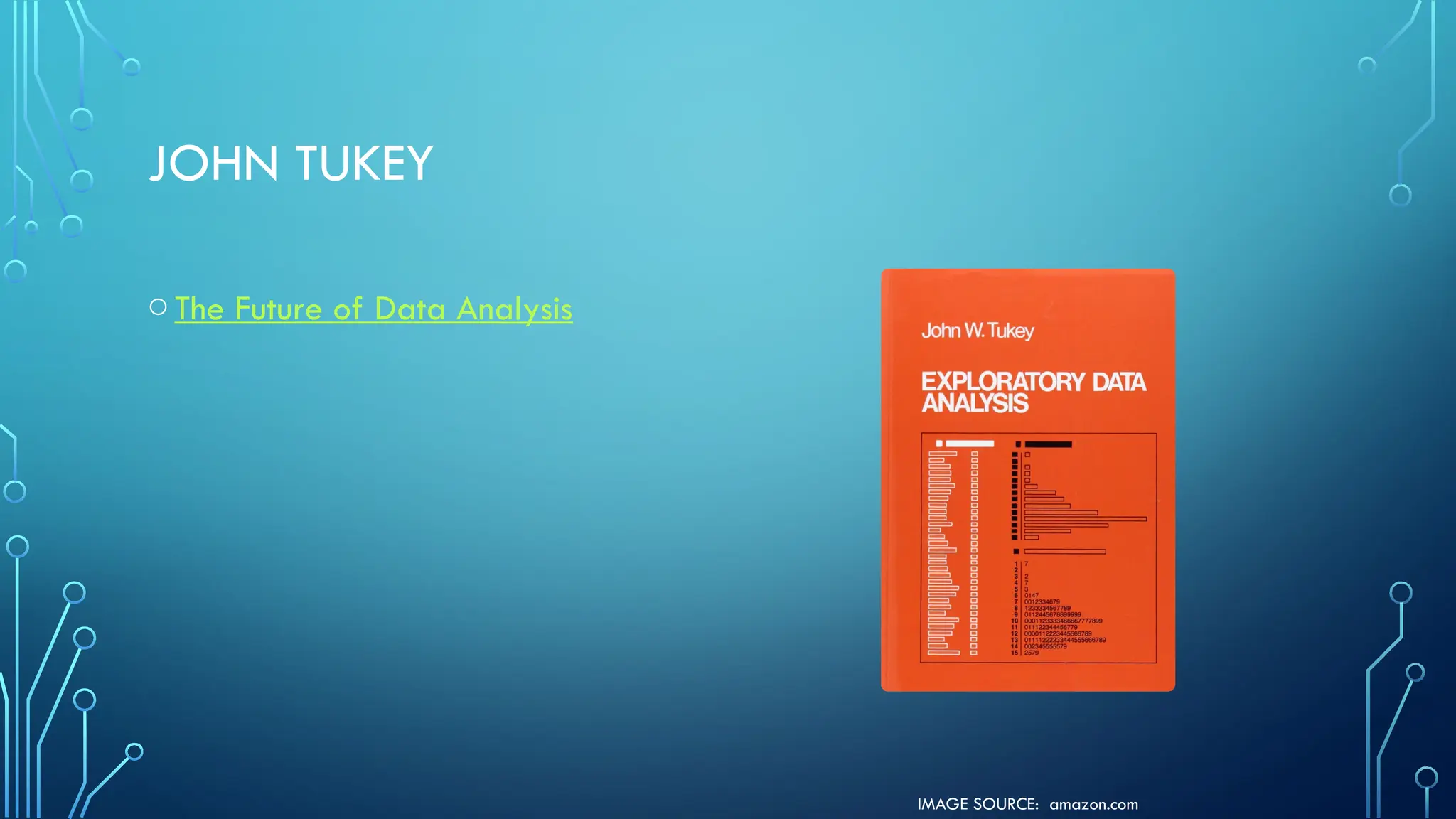 IMAGE SOURCE: amazon.com
JOHN TUKEY
oThe Future of Data Analysis
 