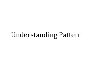 Understanding	Pattern
 