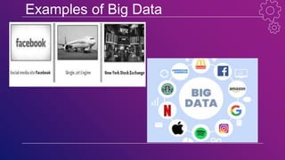 Examples of Big Data
 