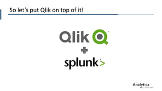 Big Data Analytics with Qlik & Splunk, Qlik Qonnections | PPTX