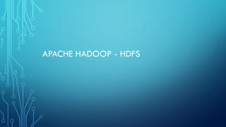 APACHE HADOOP - HDFS
 