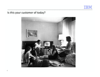 Is this your customer of today? 
3 
 