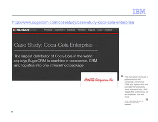 http://www.sugarcrm.com/casestudy/case-study-coca-cola-enterprise 
43 
 