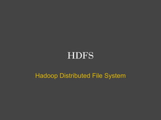 HDFS Overview

• Designed for very large data sets, transparent compression,
  block-based storage (64 MB block size by de...