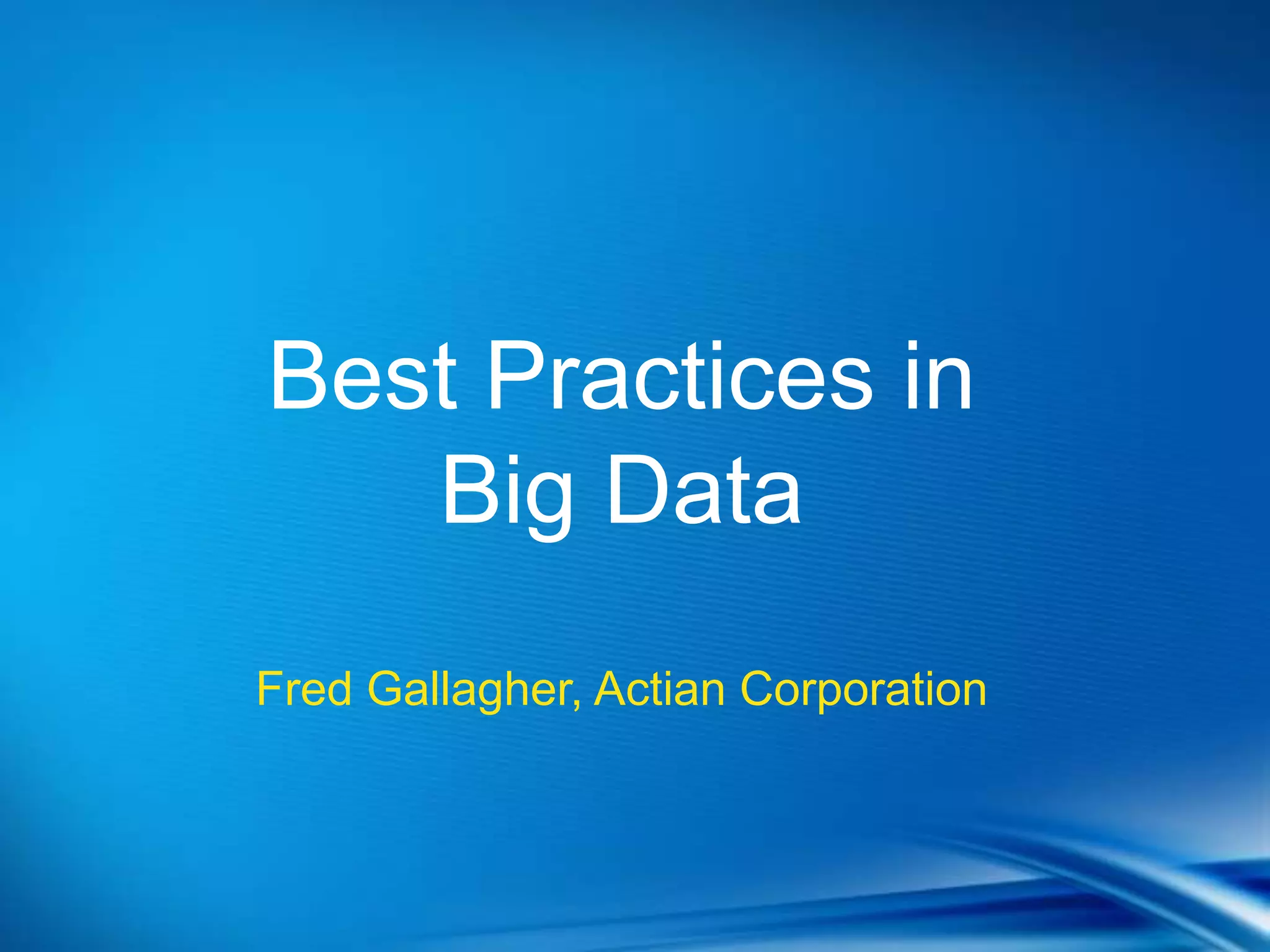 Best Practices in
   Big Data
Fred Gallagher, Actian Corporation
 