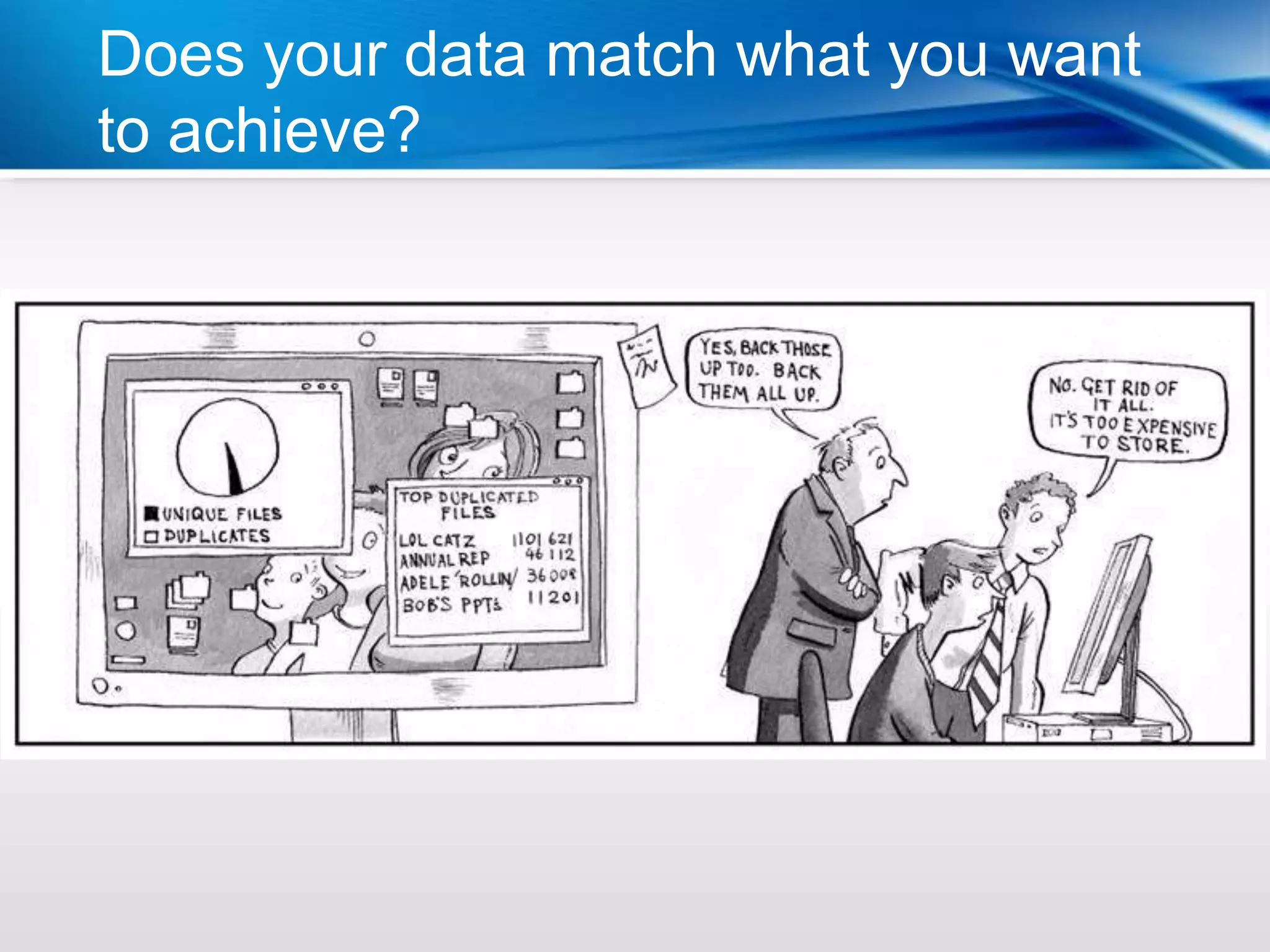 Does your data match what you want
to achieve?
 