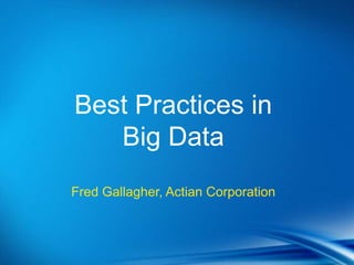 Best Practices in
   Big Data
Fred Gallagher, Actian Corporation
 