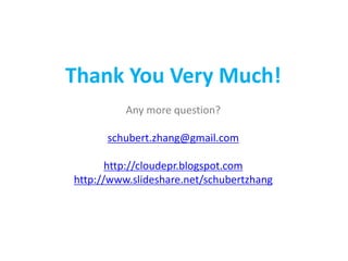 Thank You Very Much!
          Any more question?

      schubert.zhang@gmail.com

       http://cloudepr.blogspot.com
http://www.slideshare.net/schubertzhang
 