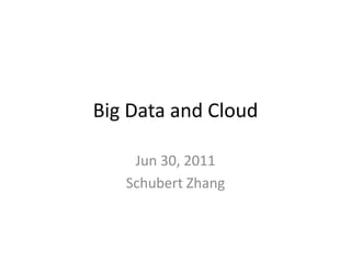 Big Data and Cloud

    Jun 30, 2011
   Schubert Zhang
 
