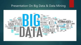 Presentation On Big Data & Data Mining
 