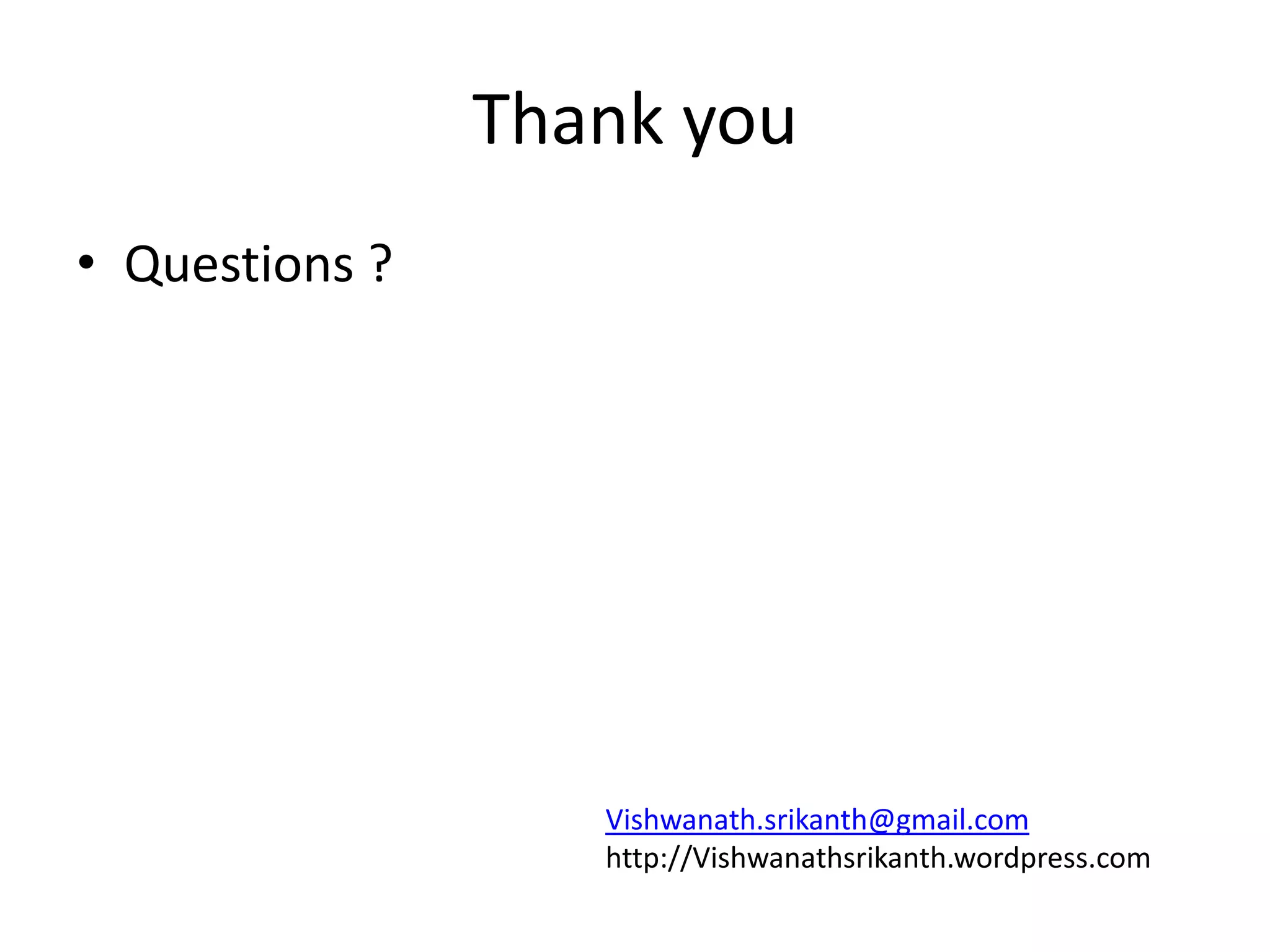 Thank you
• Questions ?
Vishwanath.srikanth@gmail.com
http://Vishwanathsrikanth.wordpress.com
 