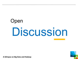 A Glimpse on Big Data and Hadoop
Open
Discussion
 