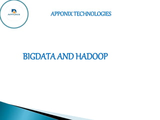 BIGDATA AND HADOOP
APPONIX TECHNOLOGIESAPPONIX TECHNOLOGIES
BIGDATA AND HADOOP
 