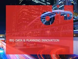 BIG DATA & PLANNING INNOVATION
 