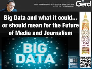 Big Data and what it could...
or should mean for the Future
of Media and Journalism
 