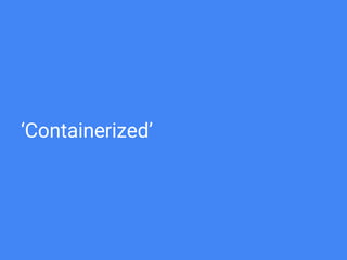 ‘Containerized’
 