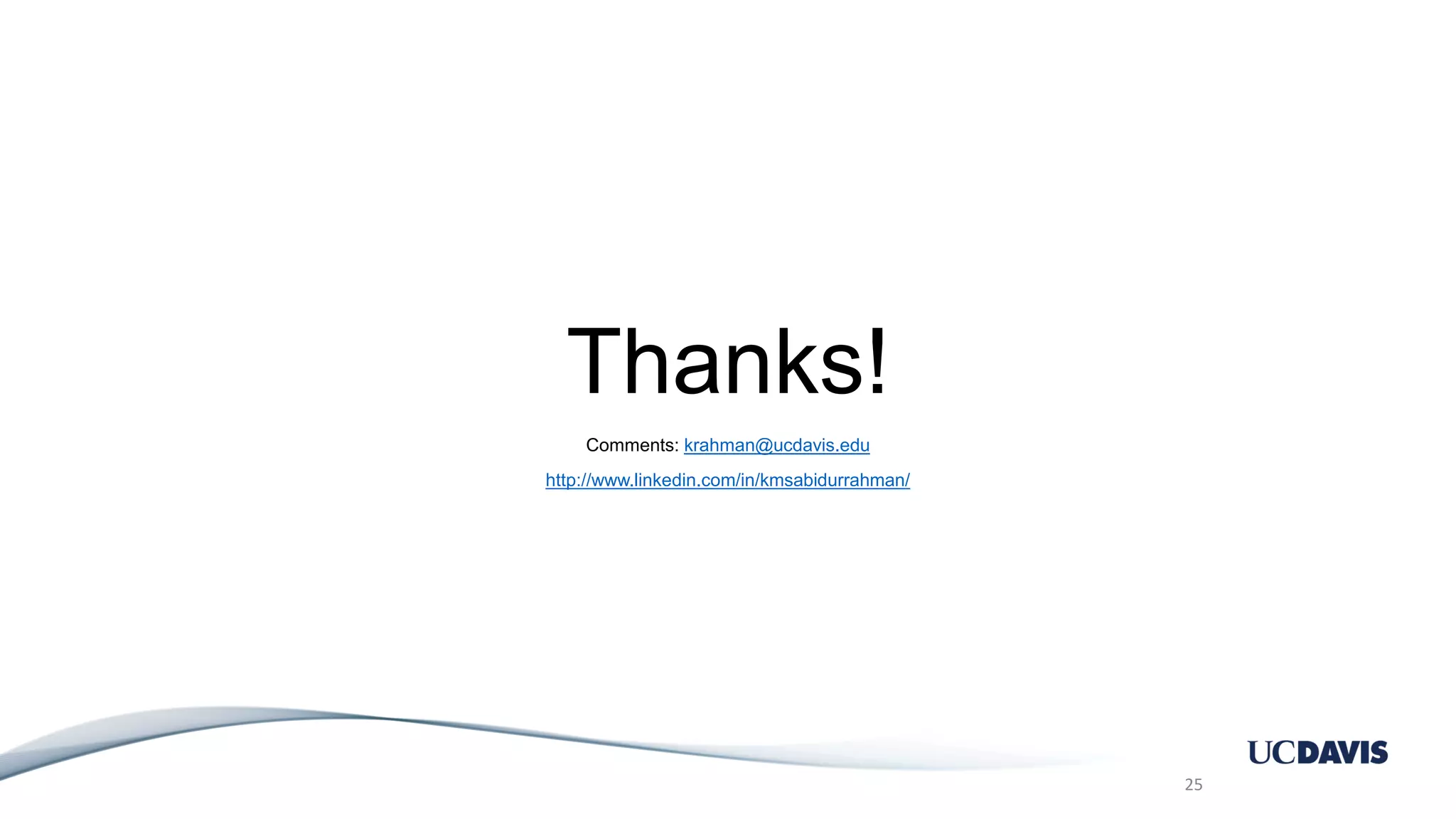 Thanks! Comments: krahman@ucdavis.edu http://www.linkedin.com/in/kmsabidurrahman/ 25 