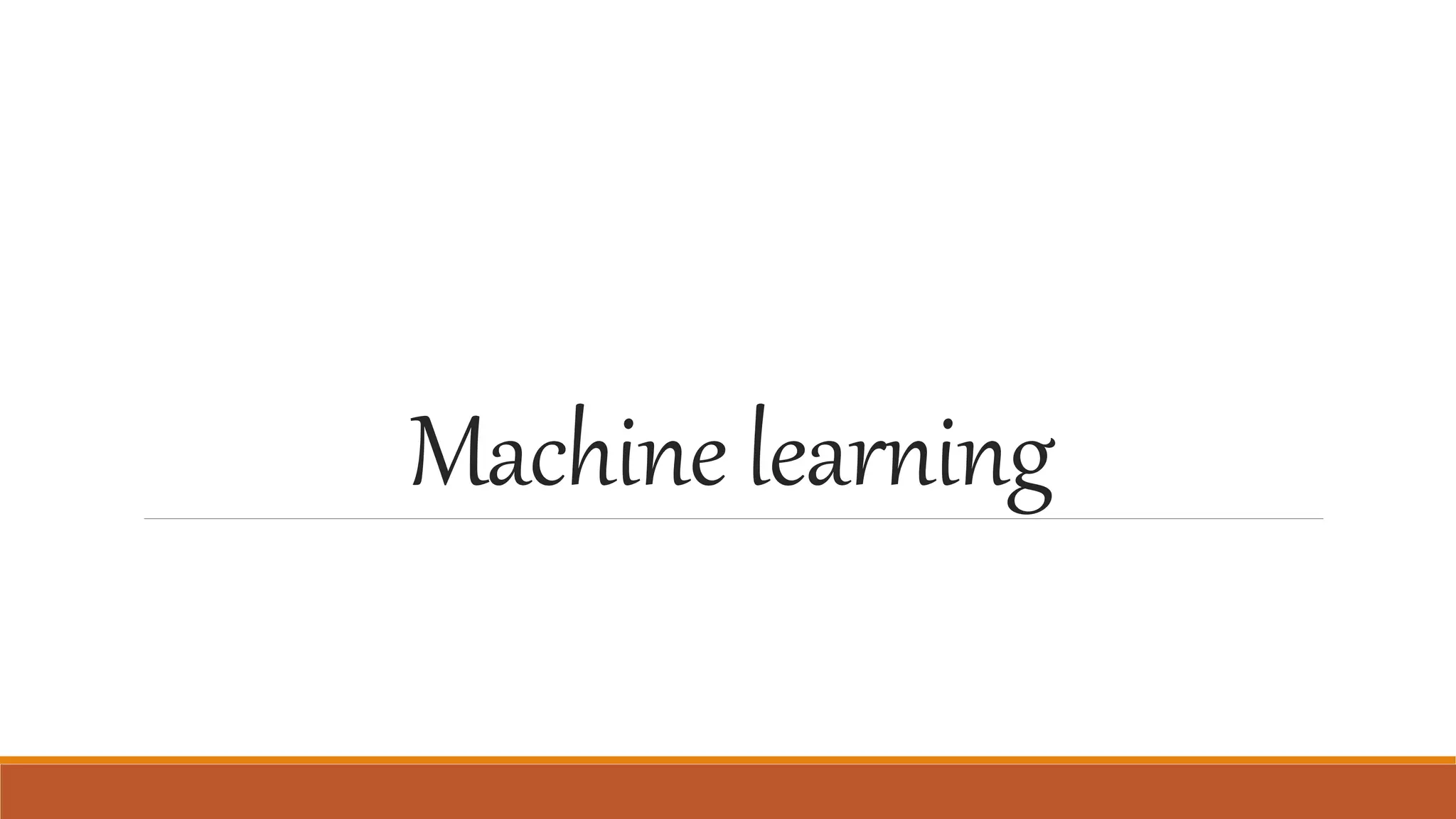 Machine learning
 