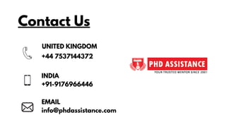 Contact Us
UNITED KINGDOM
+44 7537144372
INDIA
+91-9176966446
EMAIL
info@phdassistance.com
 