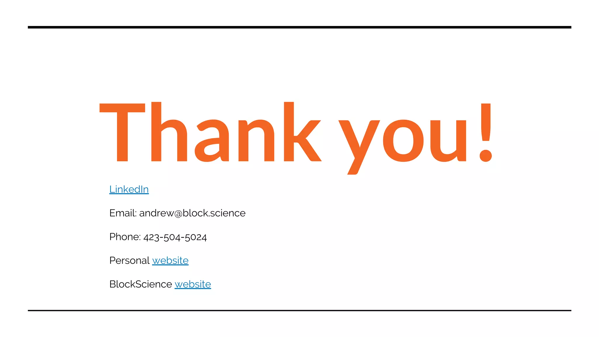 Thank you!LinkedIn
Email: andrew@block.science
Phone: 423-504-5024
Personal website
BlockScience website
 