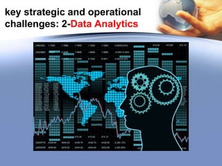 key strategic and operational
challenges: 2-Data Analytics

 