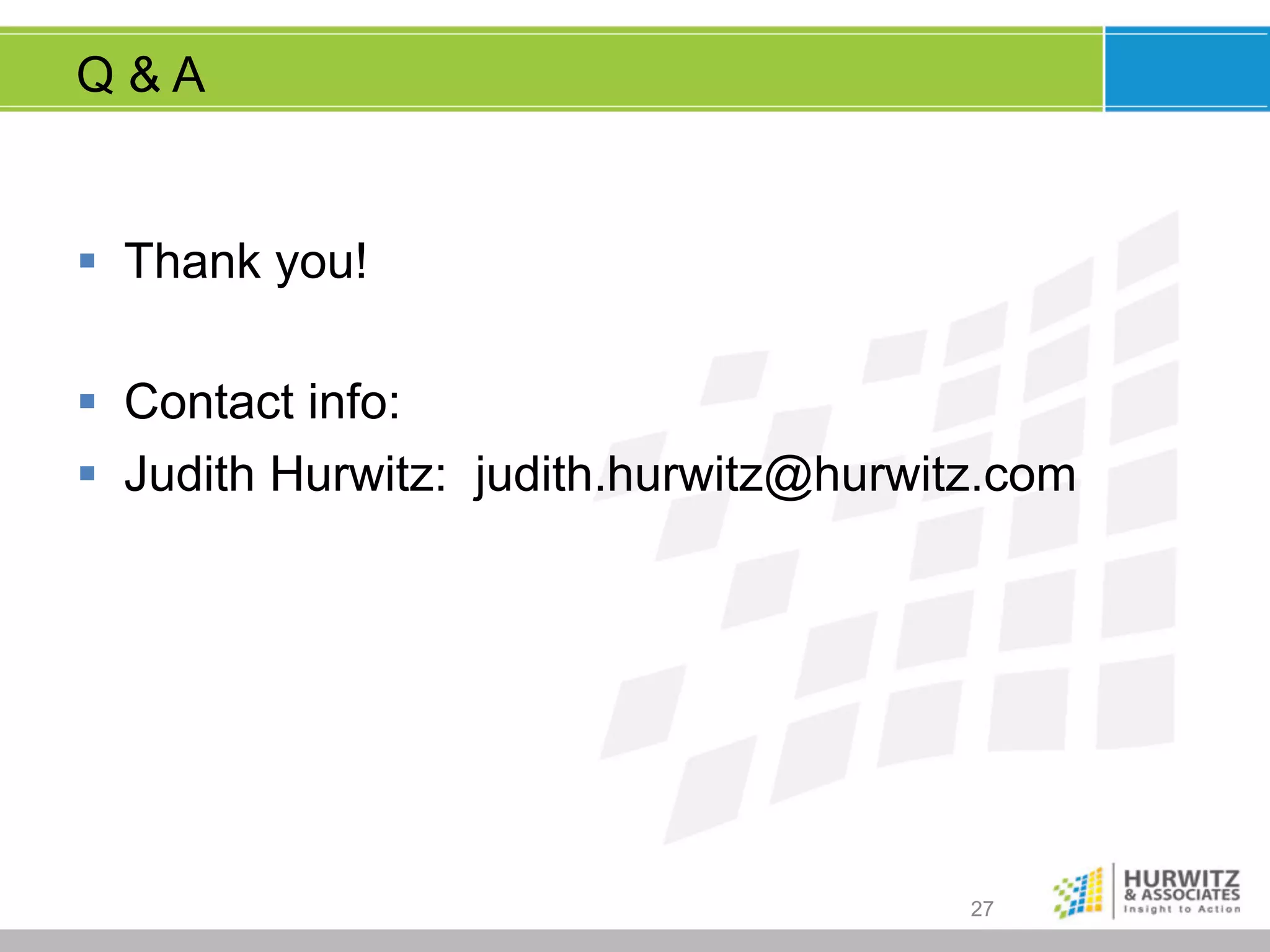 Q&A

§  Thank you!
§  Contact info:
§  Judith Hurwitz: judith.hurwitz@hurwitz.com

27

 