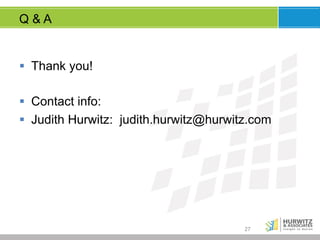 Q&A

§  Thank you!
§  Contact info:
§  Judith Hurwitz: judith.hurwitz@hurwitz.com

27

 