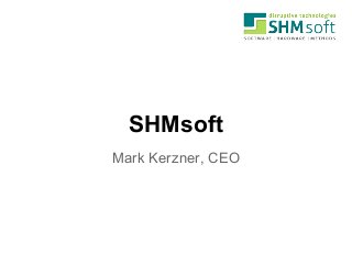 SHMsoft
Mark Kerzner, CEO
 