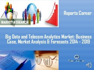 RC
Reports Corner
Big Data and Telecom Analytics Market: Business
Case, Market Analysis & Forecasts 2014 - 2019
 