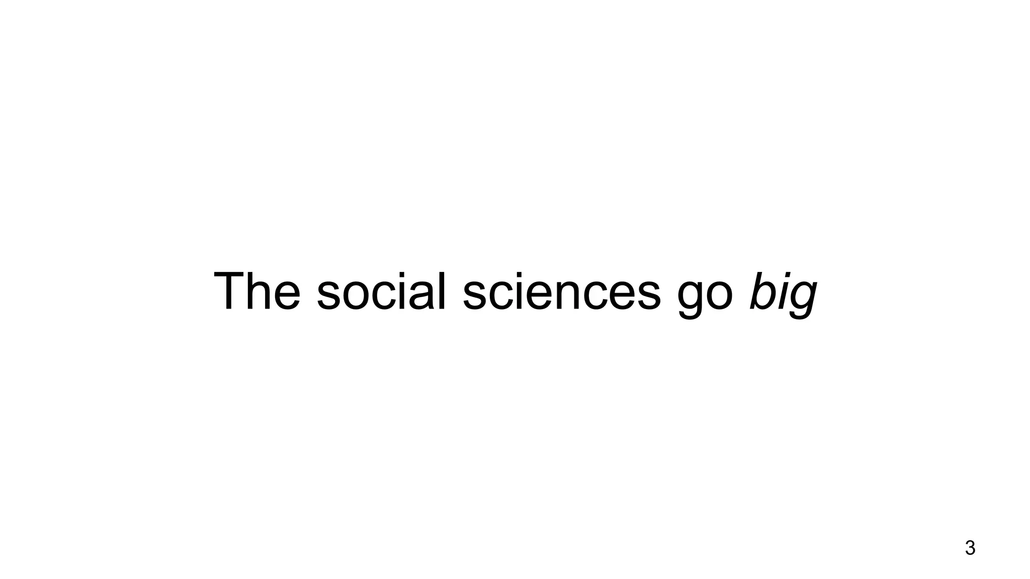 The social sciences go big
3
 