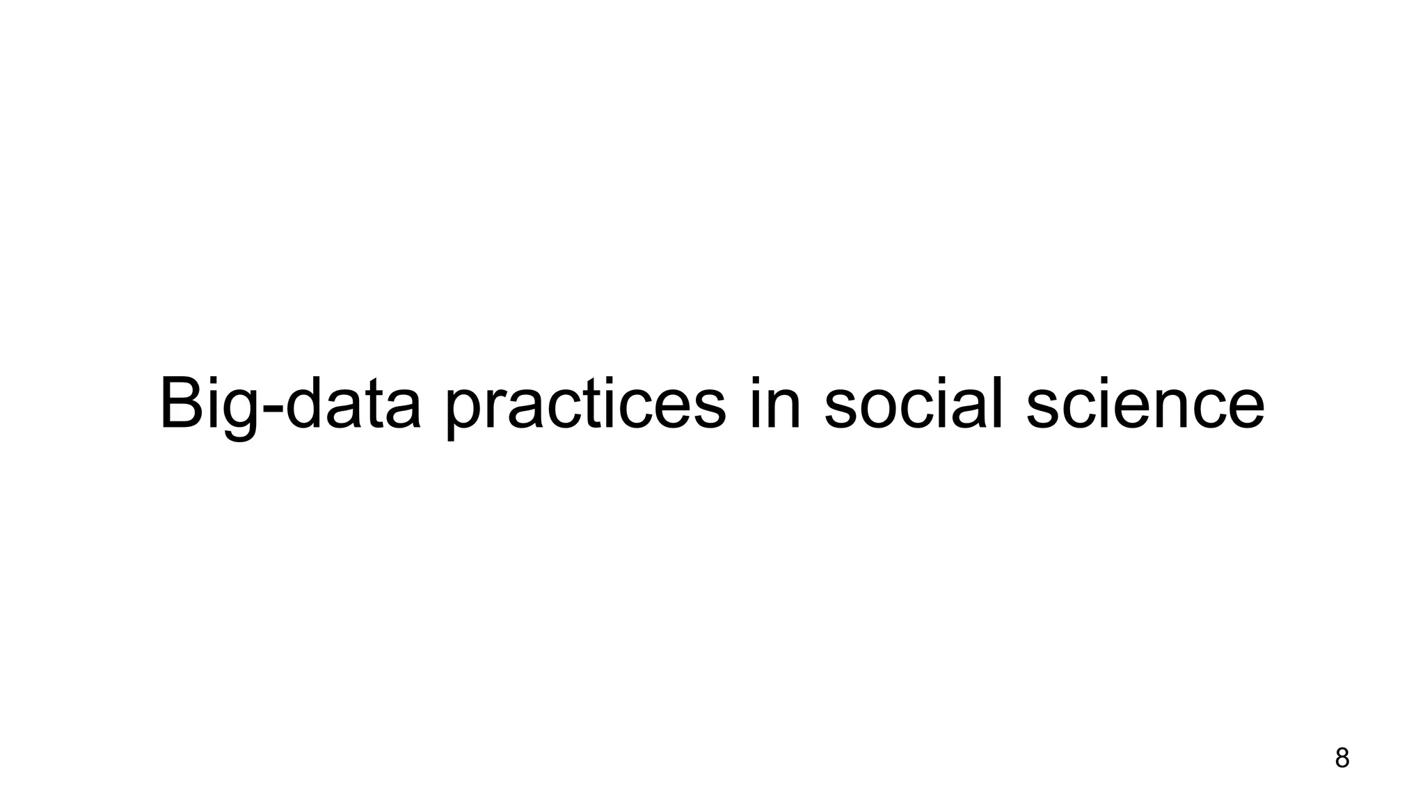 Big-data practices in social science
8
 