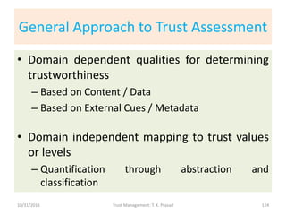 General Approach to Trust Assessment
• Domain dependent qualities for determining
trustworthiness
– Based on Content / Dat...