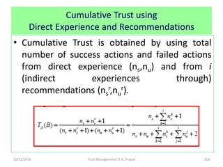 Cumulative Trust using
Direct Experience and Recommendations
• Cumulative Trust is obtained by using total
number of succe...