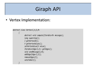Giraph API
• Vertex Implementation:
 