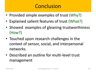 Conclusion
• Provided simple examples of trust (Why?)
• Explained salient features of trust (What?)
• Showed examples of g...