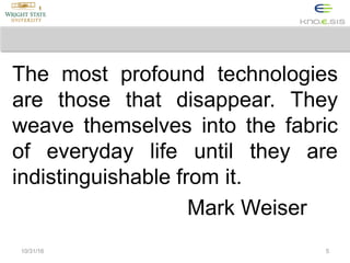The most profound technologies
are those that disappear. They
weave themselves into the fabric
of everyday life until they...