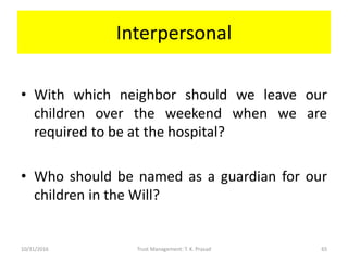 Interpersonal
• With which neighbor should we leave our
children over the weekend when we are
required to be at the hospit...