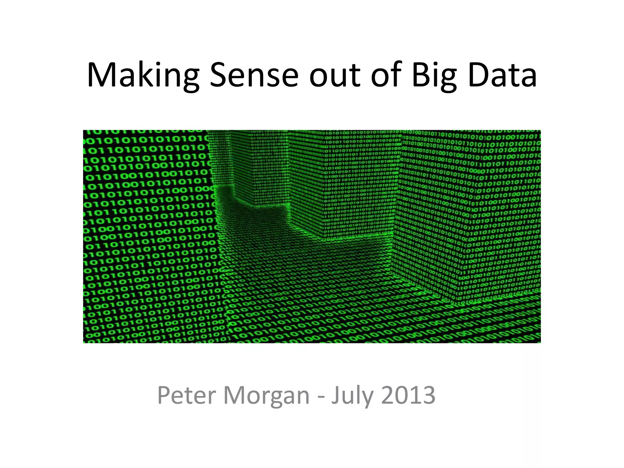 Making Sense out of Big Data
Peter Morgan - July 2013
 