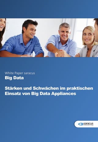 White Paper saracus
Big Data

Stärken und Schwächen im praktischen
Einsatz von Big Data Appliances
 