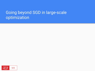 Going beyond SGD in large-scale
optimization
 