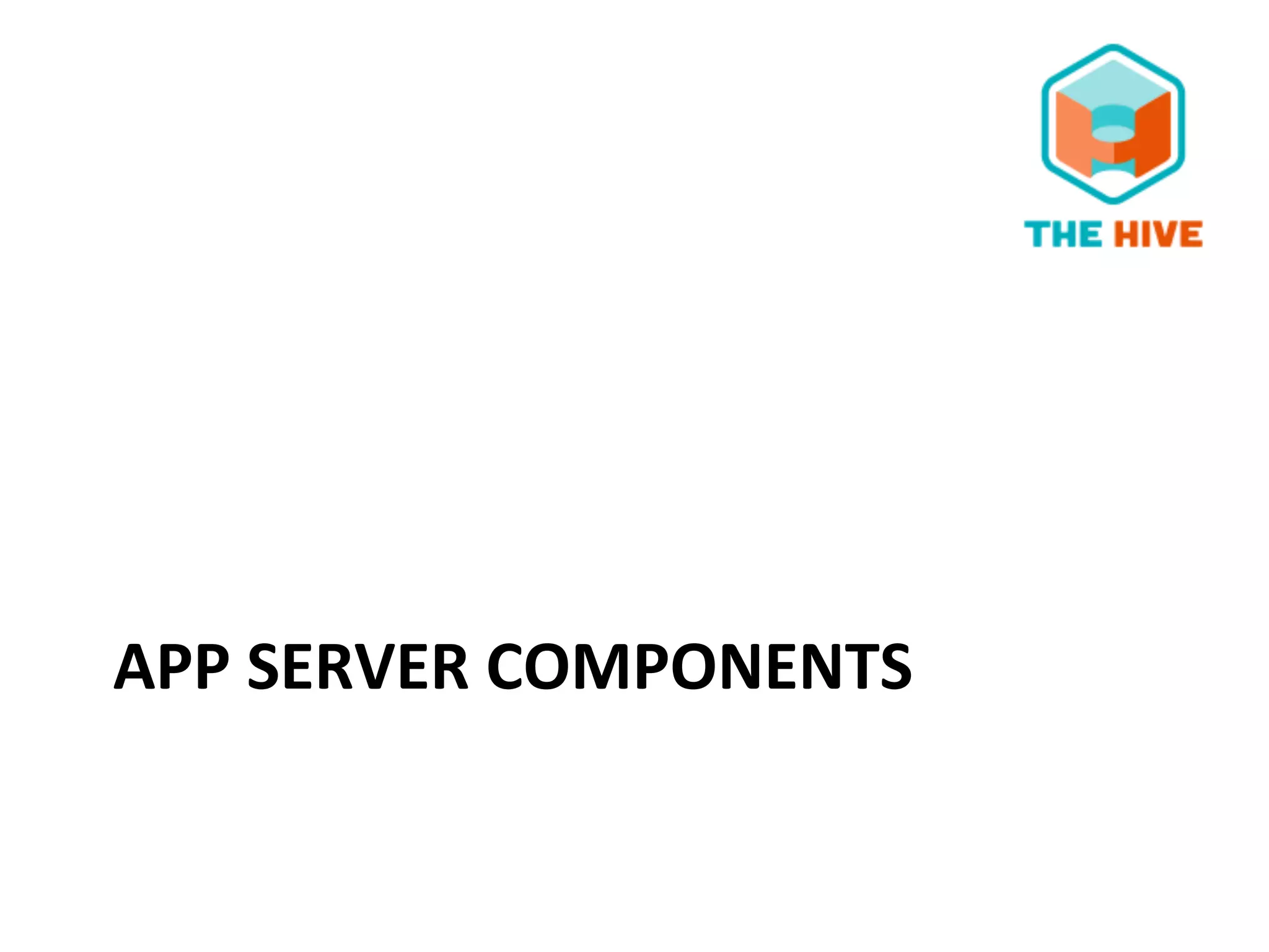 APP	
  SERVER	
  COMPONENTS	
  	
  
 