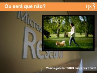 Ou será que não?
Vamos guardar TUDO daqui pra frente!
 