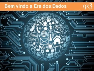 Bem vindo a Era dos Dados
 