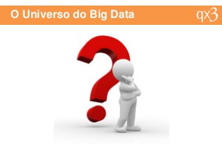O Universo do Big Data
 