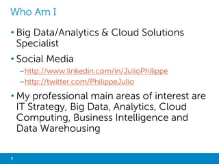 WHO AM I
• Big Data / Analytics / BI & Cloud Solutions Specialist

• http://www.linkedin.com/in/JulioPhilippe
• Skills

Architecture
Business Intelligence
IT Transformation

Cloud Computing
IT Solutions

Management
Mentoring

Big Data

Analytics

Business Development

Hadoop
Datacenter
Optimization

Data Warehousing
2

Big Data with Not Only SQL

 