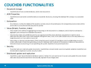 COUCHDB FUNCTIONALITIES
• Document storage
– CouchDB server hosts named databases, which store documents

• ACID Propertie...