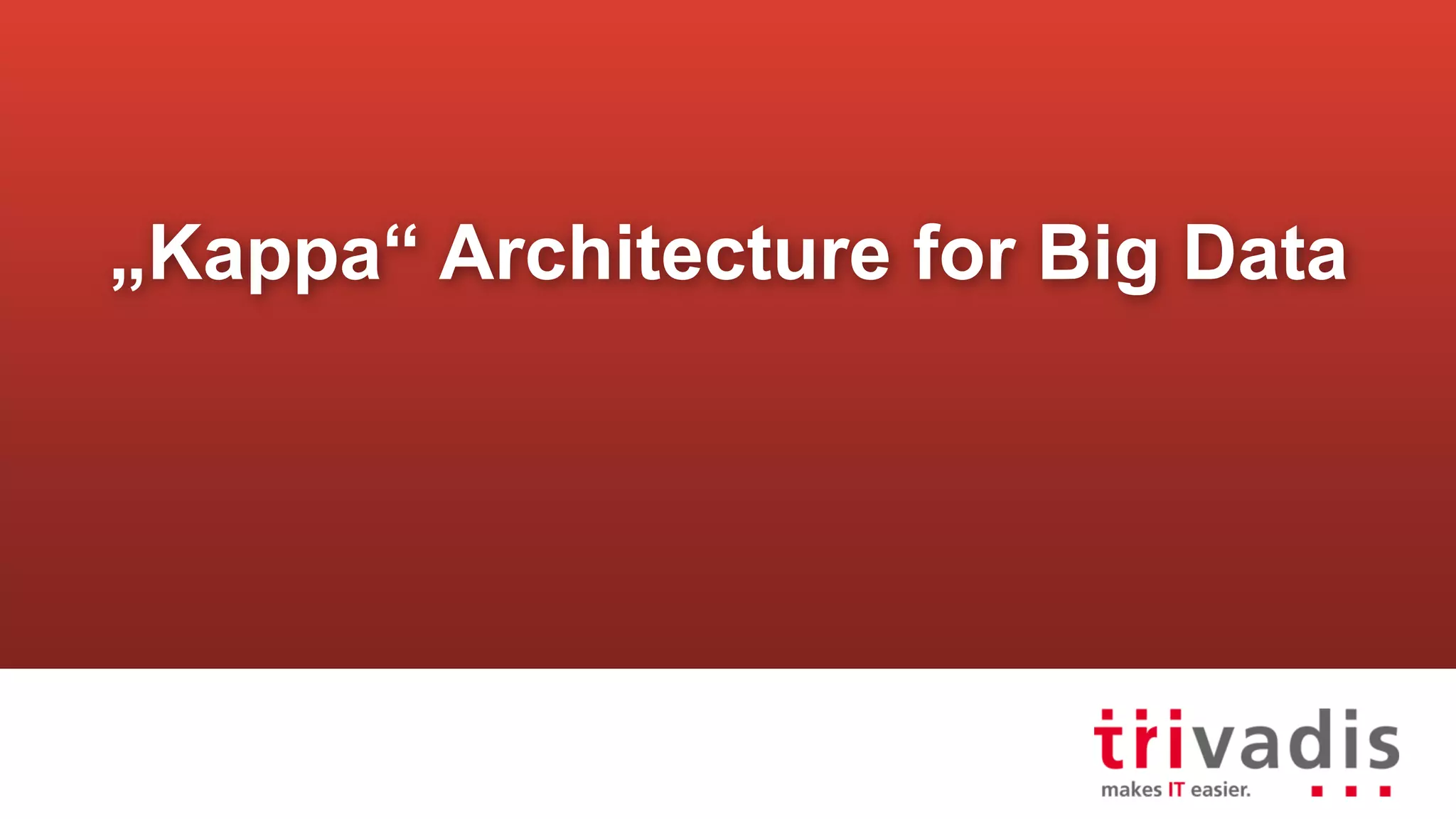 „Kappa“ Architecture for Big Data
 