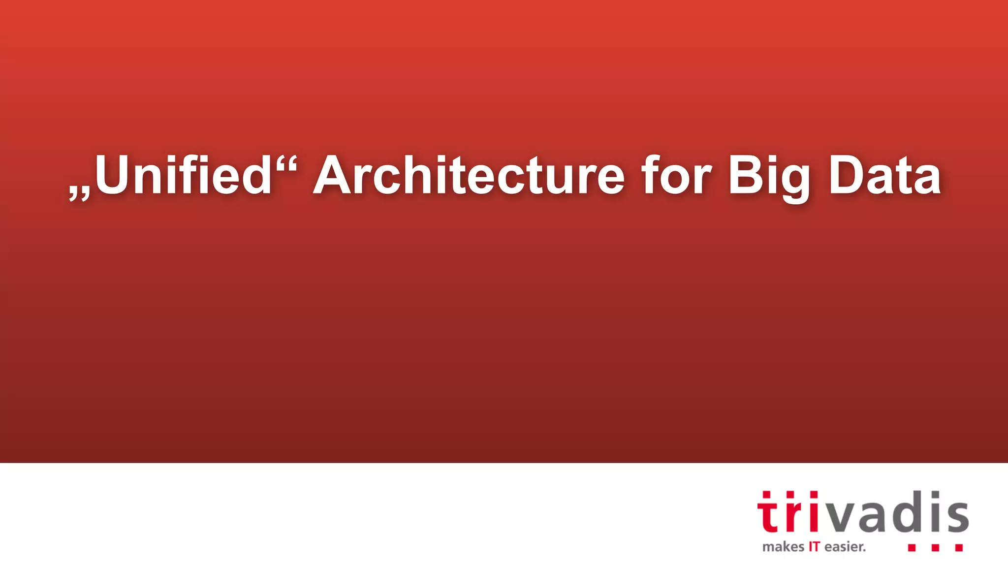 „Unified“ Architecture for Big Data
 