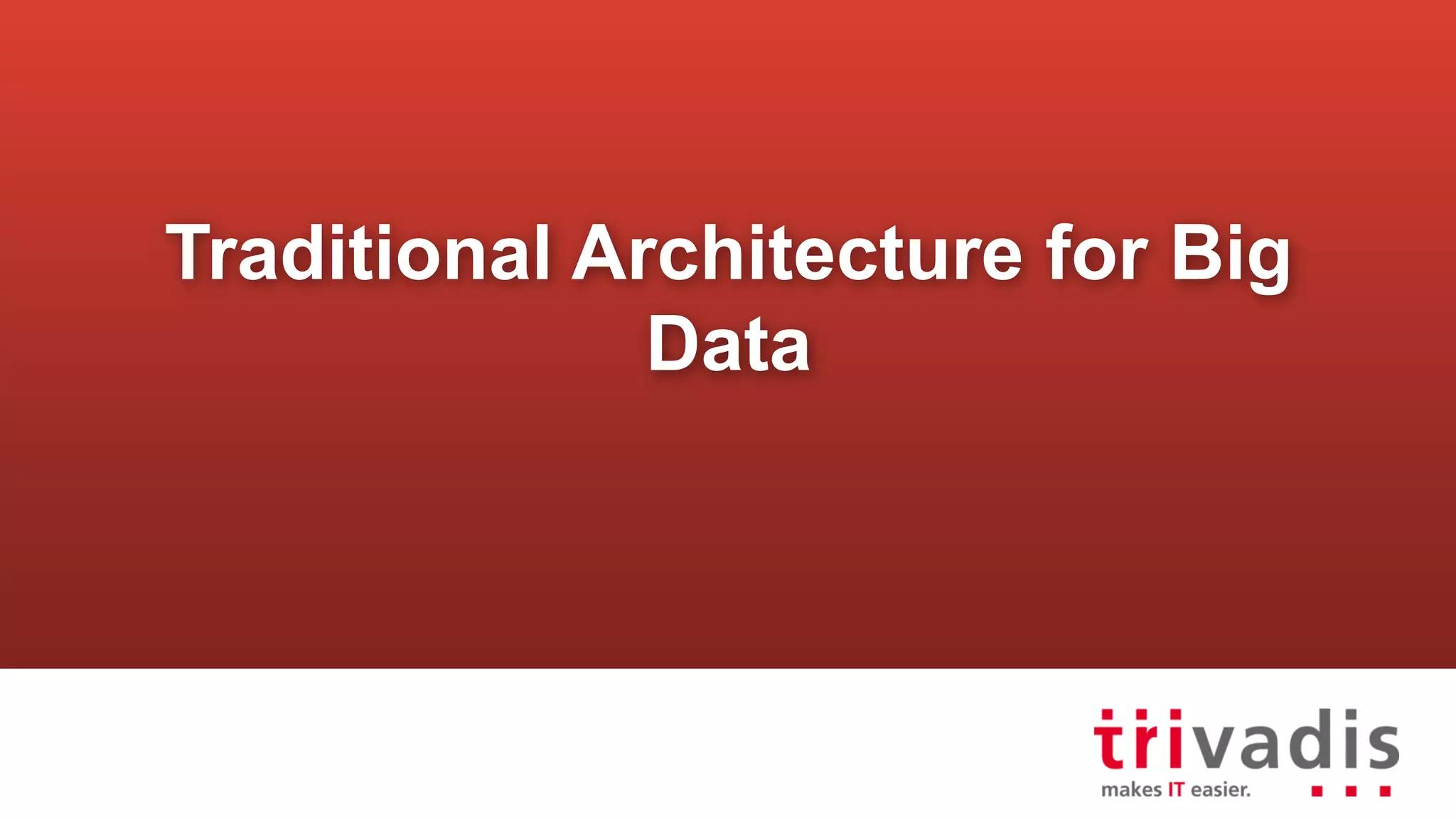 Traditional Architecture for Big
Data
 
